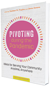 This is an excerpt from Pivoting during the Pandemic: Ideas for Serving Your Community Anytime, Anywhere, edited by Kathleen M. Hughes and Jamie Santoro (ALA Editions, 2021).