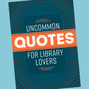 Uncommon Quotes for Library Lovers (ALA Editions)