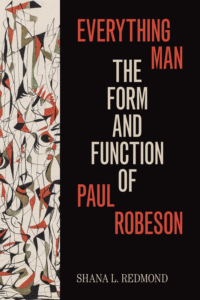 Shana L. Redmond’s book Everything Man: The Form and Function of Paul Robeson, available in the Open Access Books Collection Link: //www.loc.gov/item/2019980198/