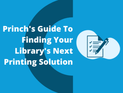 Princh's Guide To Finding Your Library's Next Printing Solution